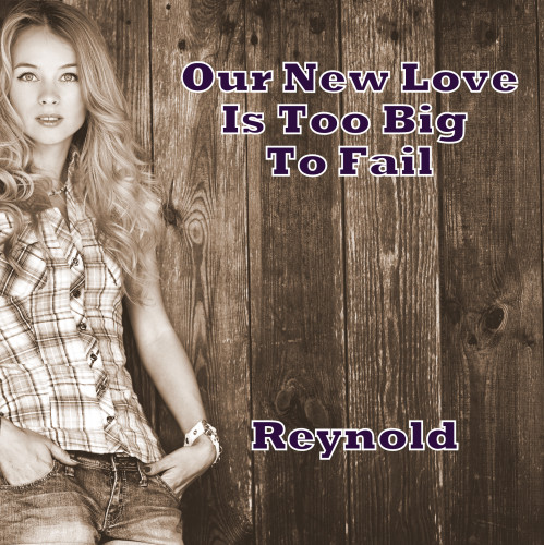 New reynoldsong - Our New Love Is Too Big To Fail